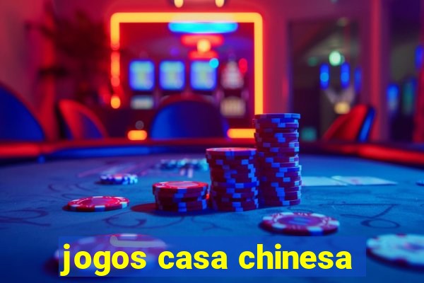 jogos casa chinesa